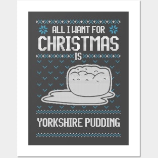 All I Want For Christmas Is Yorkshire Pudding - Ugly Xmas Sweater For Pudding Lover Posters and Art